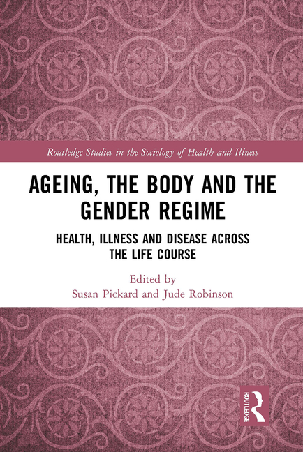 Ageing, the Body and the Gender Regime: Health, Illness and Disease Across the Life Course