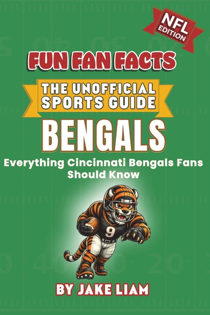 Cincinnati Bengals Football Book for Kids: Football Book for Kids Ages 8-12: Fun Fan Facts NFL Edition - History, Stars and Trivia for Young Bengals F