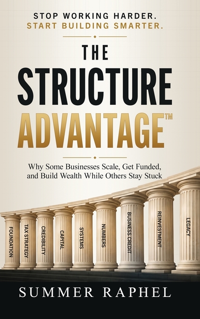 The Structure Advantage: Why Some Businesses Scale, Get Funded, and Build Wealth While Others Stay Stuck