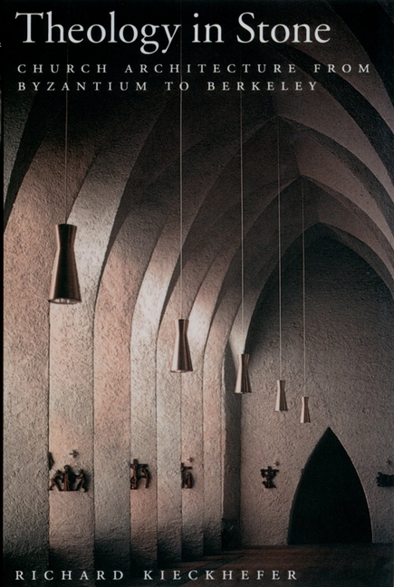 Theology in Stone: Church Architecture from Byzantium to Berkeley