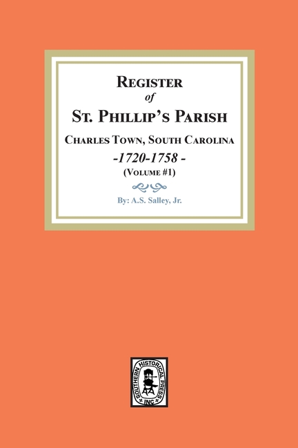 Register of St. Phillip's Parish, Charles Town, South Carolina, 1720-1758. (Volume #1)