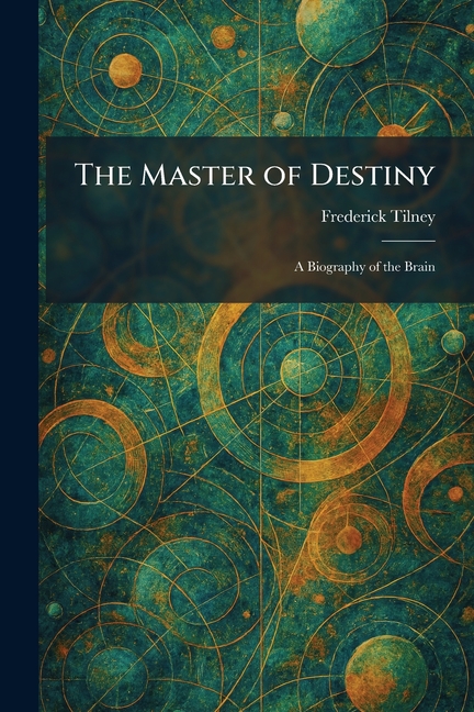 The Master of Destiny: A Biography of the Brain