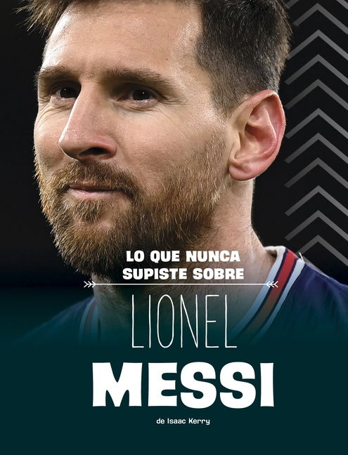 Lo Que Nunca Supiste Sobre Lionel Messi (What You Never Knew about Lionel Messi)