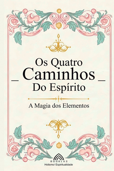 Os Quatro Caminhos do Espírito: A Magia dos Elementos