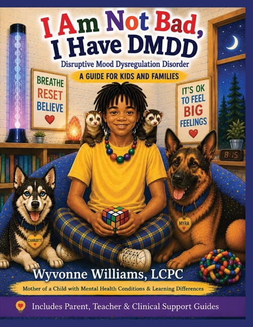 I AM Not Bad, I Have DMDD: A Guide for Kids and Families