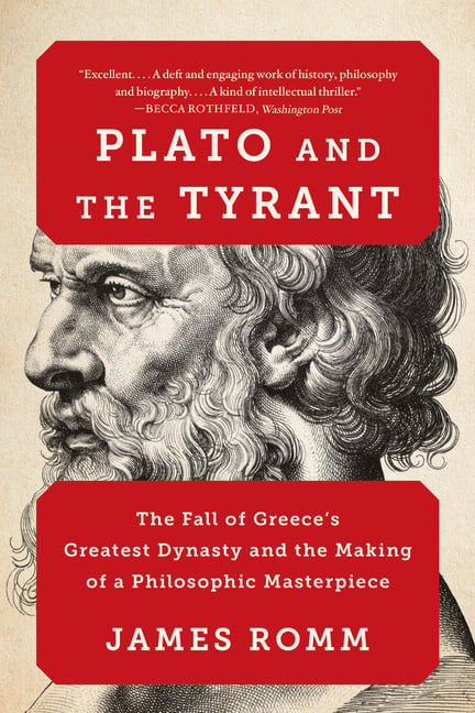 Plato and the Tyrant: The Fall of Greece's Greatest Dynasty and the Making of a Philosophic Masterpiece