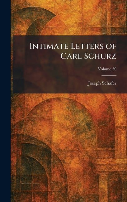 Intimate Letters of Carl Schurz