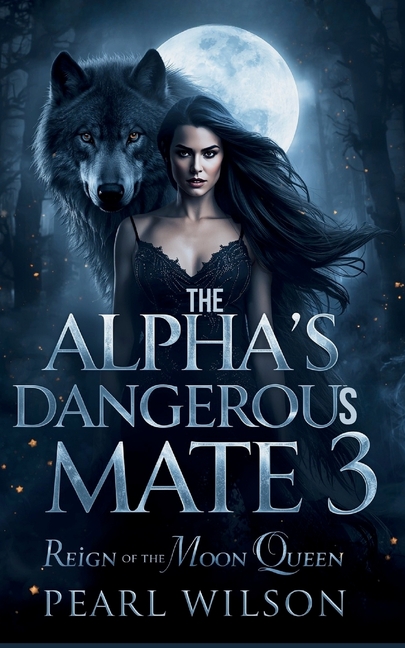 The Alpha's Dangerous Mate 3: The Reign of the Moon Queen