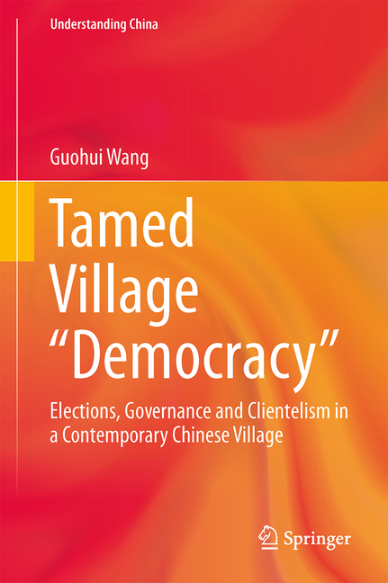 Tamed Village "Democracy": Elections, Governance and Clientelism in a Contemporary Chinese Village