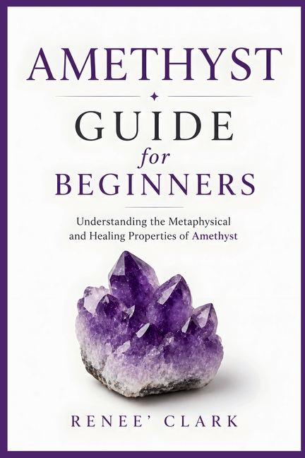 Amethyst Guide for Beginners: Understanding the Metaphysical and Healing Properties of Amethyst
