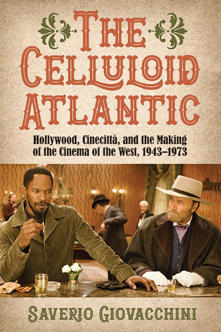 The Celluloid Atlantic: Hollywood, Cinecittà, and the Making of the Cinema of the West, 1943-1973