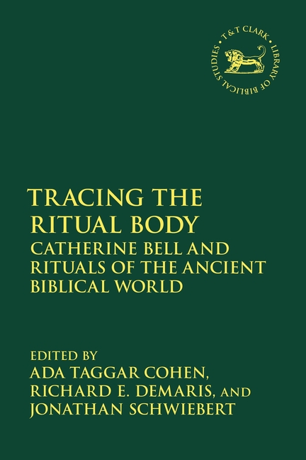 Tracing the Ritual Body: Catherine Bell and Rituals of the Ancient Biblical World