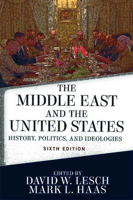 The Middle East and the United States: History, Politics, and Ideologies