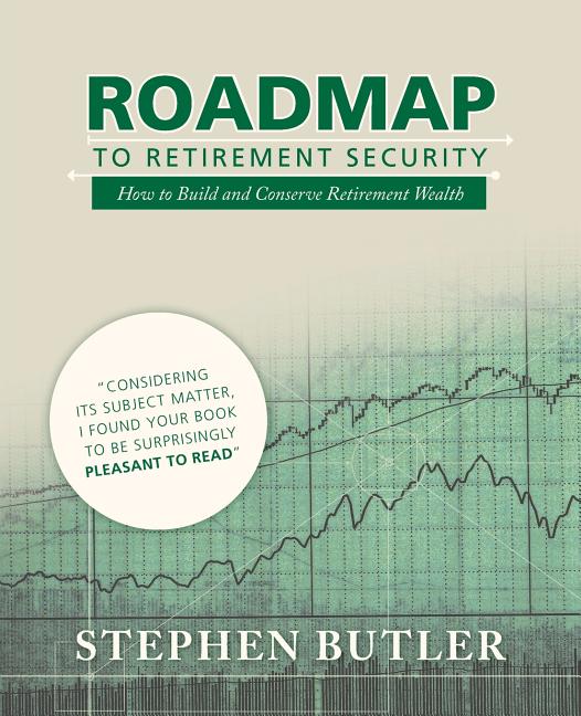 Roadmap to Retirement Security: How to Build and Conserve Retirement Wealth