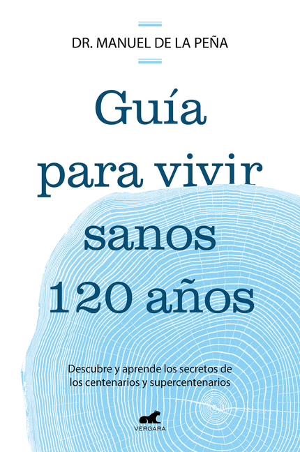 Guía Para Vivir Sanos 120 Años: Descubre Y Aprende Los Secretos de Los Centenarios Y Supercentenarios / Guide to Living Healthily for 120 Years