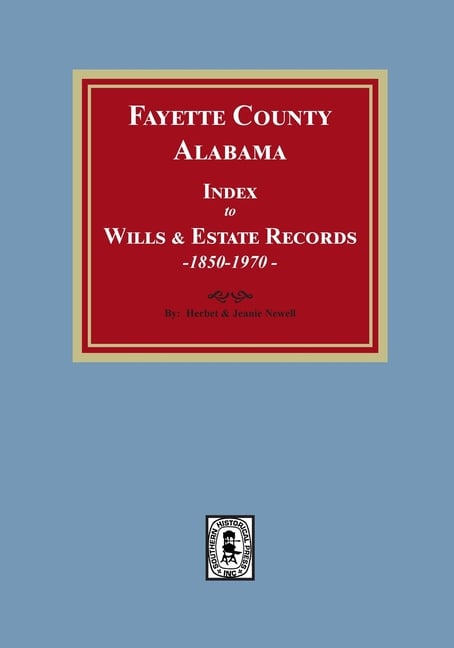Fayette County, Alabama Index to Wills and Estates, 1851-1974