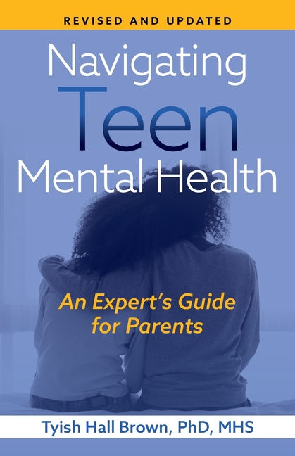 Navigating Teen Mental Health: An Expert's Guide for Parents-Revised and Updated