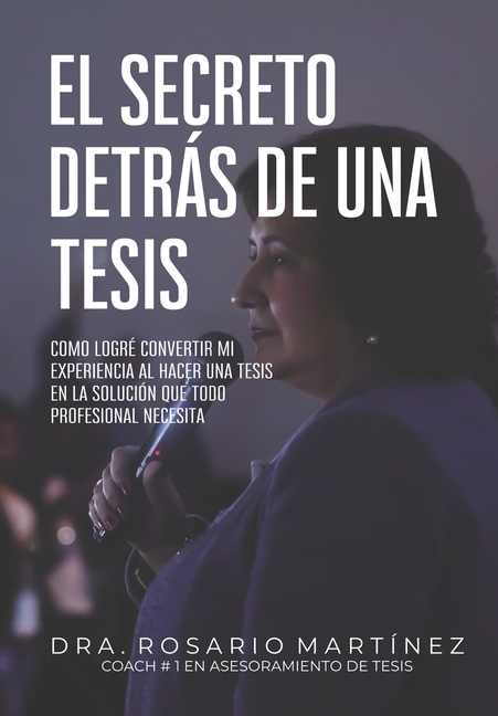 El secreto detrás de una tesis: Cómo logré convertir mi experiencia al hacer una tesis en la solución que todo profesional necesita