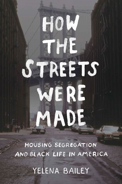 How the Streets Were Made: Housing Segregation and Black Life in America