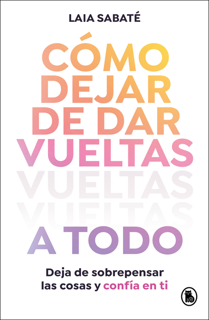 Cã3mo Dejar de Dar Vueltas a Todo / How to Stop Overthinking Everything