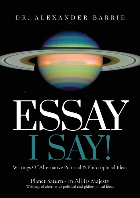 Essay - I Say: Writing of Alternative Political & Philosophical Ideas