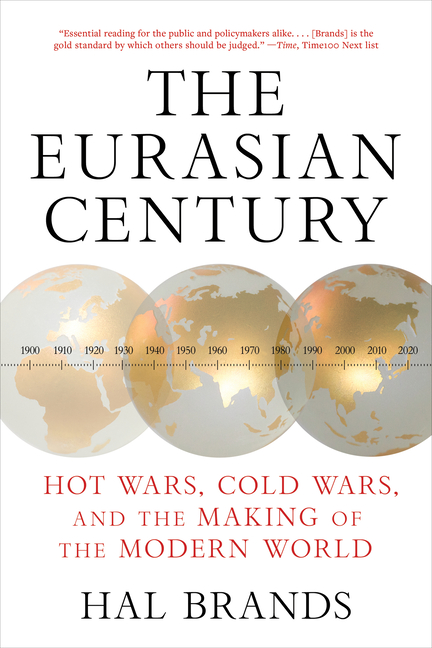 The Eurasian Century: Hot Wars, Cold Wars, and the Making of the Modern World