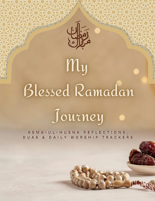 Ramadan Planner and Logbook 2023: 30 Hadith & 30 Days of Fasting, Prayer and Gratitude, Seek The Blessings of Ramadan With A Perfect Planner and Logbo