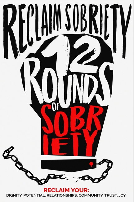 Reclaim Sobriety: 12 Rounds of Sobriety