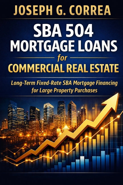 SBA 504 Mortgage Loans for Commercial Real Estate: Long-Term Fixed-Rate SBA Mortgage Financing for Large Property Purchases