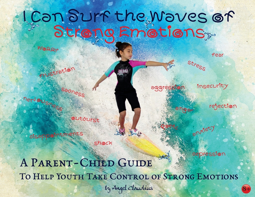 I Can Surf the Waves of Strong Emotions: A Parent-Child Guide to Help Youth Take Control of Strong Emotions