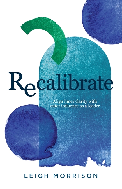 Recalibrate: Align inner clarity with outer influence as a leader