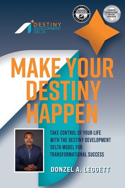 Make Your Destiny Happen: Take Control of Your Life with the Destiny Development Delta Model for Transformational Success