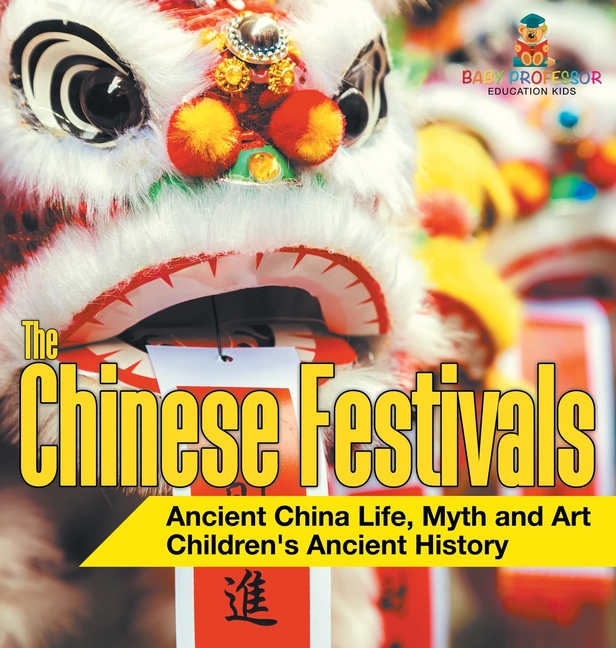 The Chinese Festivals - Ancient China Life, Myth and Art Children's Ancient History
