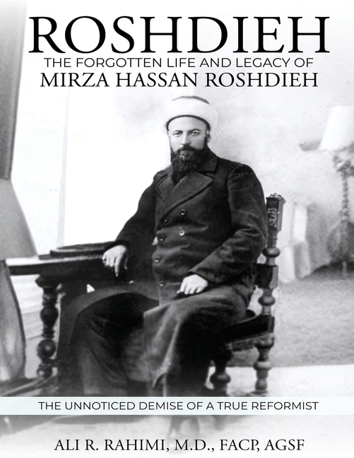 Roshdieh: The Forgotten Life and Legacy of Mirza Hassan Roshdieh: The Forgotten Life and Legacy of Mirza Hassan Roshdieh The Unnoticed Demise of a Tru