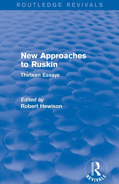 New Approaches to Ruskin (Routledge Revivals): Thirteen Essays