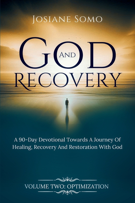 God and Recovery: A 90-Day devotional Towards A Journey Of Healing, Recovery, And Restoration with God Volume 2