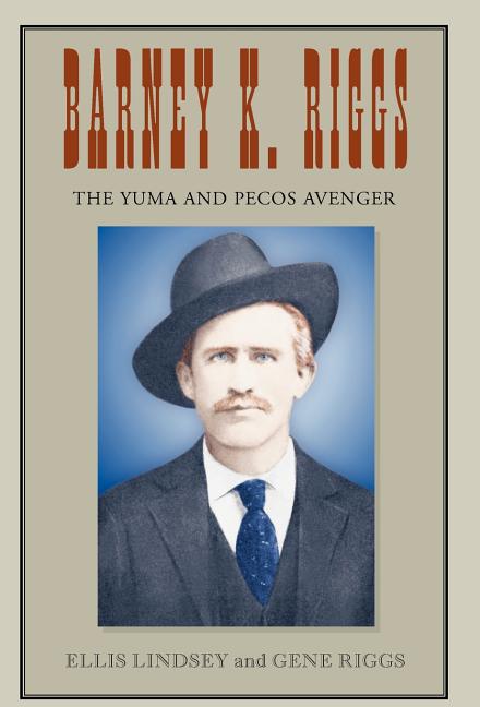 Barney K. Riggs: The Yuma and Pecos Avenger