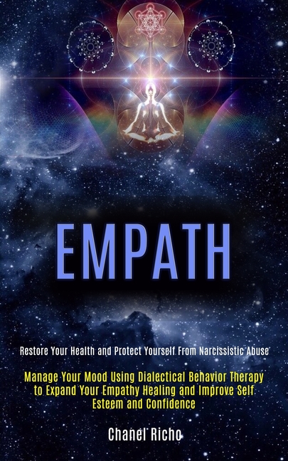 Empath: Manage Your Mood Using Dialectical Behavior Therapy to Expand Your Empathy Healing and Improve Self Esteem and Confidence (Restore Your Health