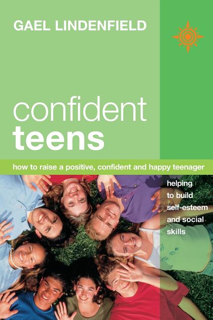 Confident Teens: How to Raise a Positive, Confident and Happy Teenager