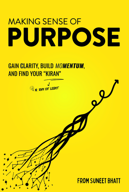 Making Sense of Purpose: Gain Clarity, Build Momentum, and Find Your "Kiran" (N. Ray of Light)