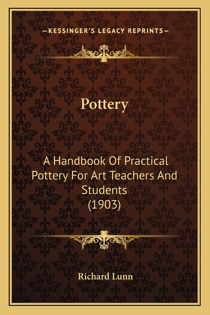 Pottery: A Handbook Of Practical Pottery For Art Teachers And Students (1903)