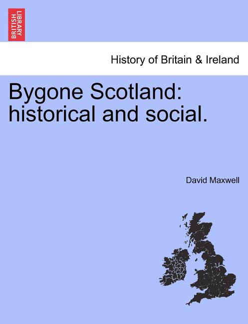 Bygone Scotland: Historical and Social.