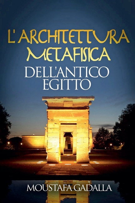 L'Architettura Metafisica Dell'Antico Egitto