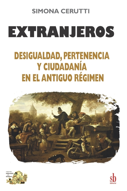 Extranjeros: Desigualdad, pertenencia y ciudadanía en el Antiguo Régimen