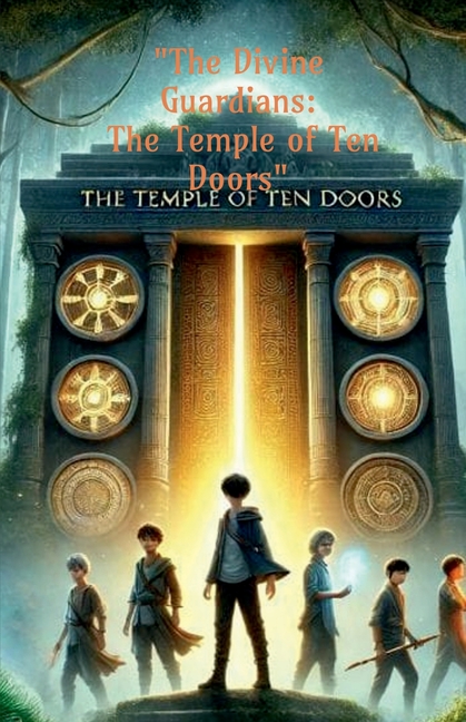 "The Divine Guardians: The Temple of Ten Doors" PART ONE