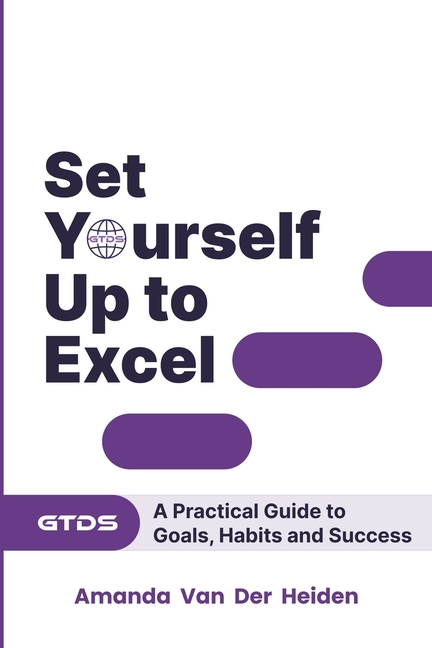 Set Yourself Up to Excel: A Practical Guide to Goals, Habits and Success