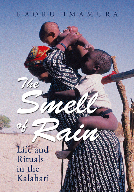 The Smell of Rain: Life and Rituals in the Kalahari