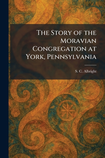 The Story of the Moravian Congregation at York, Pennsylvania