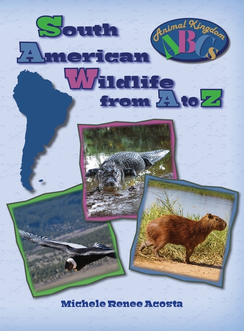 South American Wildlife from A to Z: A Photo Journey Exploring the Fascinating Creatures of South America with Fun Facts for Kids Who Love Wild Animal