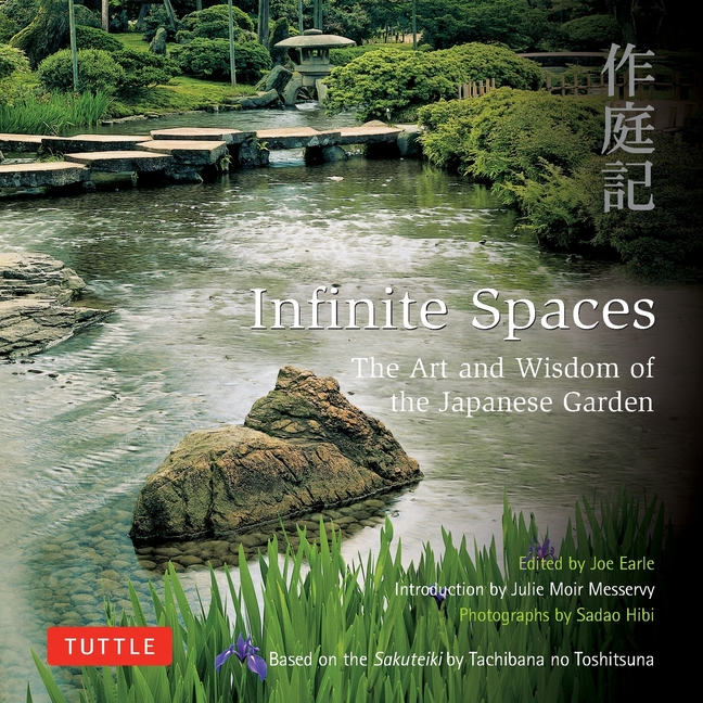 Infinite Spaces: The Art and Wisdom of the Japanese Garden; Based on the Sakuteiki by Tachibana No Toshitsuna